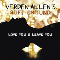 VERDEN ALLEN’S SOFT GROUND Love You And Leave You