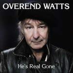 OVEREND WATTS He’s Real Gone