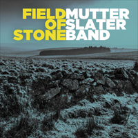 MUTTER SLATER BAND Field Of Stone